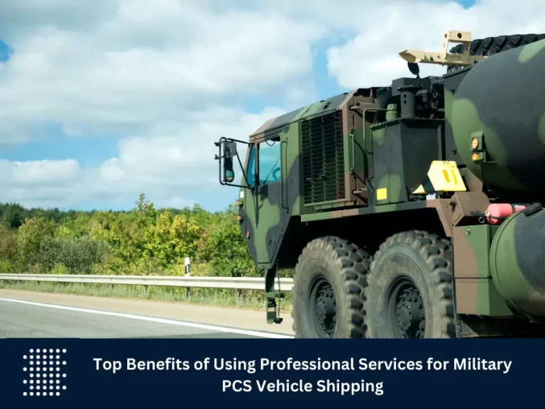 Top Benefits of Using Professional Services for Military PCS Vehicle Shipping