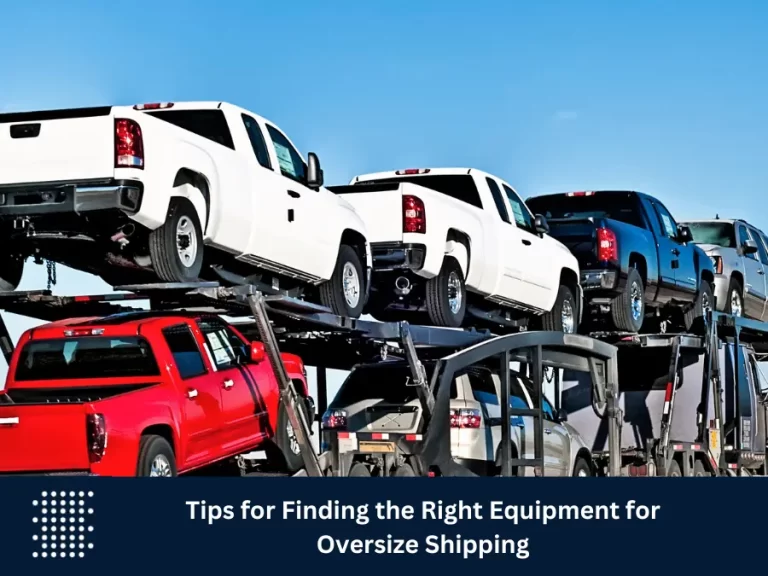 Tips for Finding the Right Equipment for Oversize Shipping