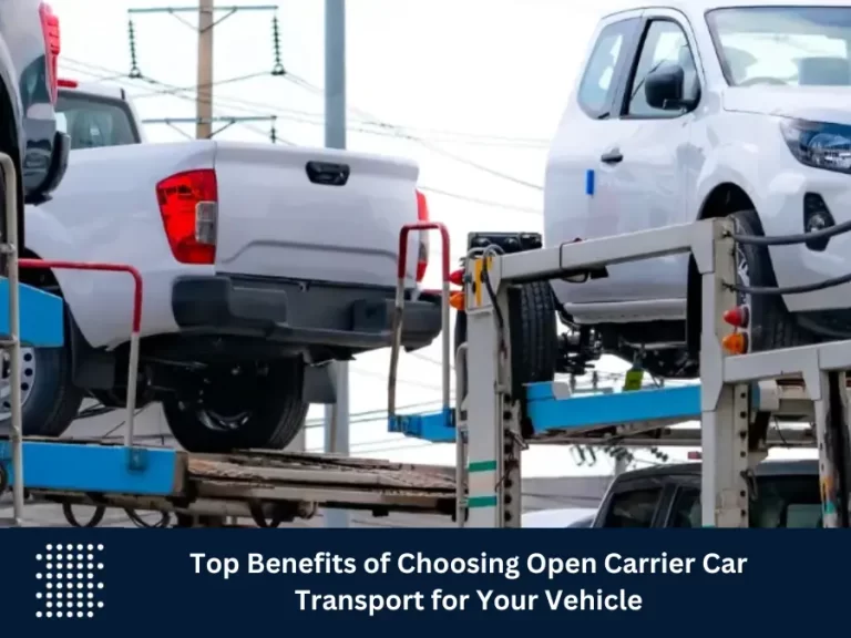 Top Benefits of Choosing Open Carrier Car Transport for Your Vehicle