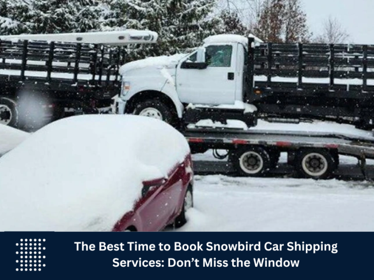 The Best Time to Book Snowbird Car Shipping Services: Don’t Miss the Window