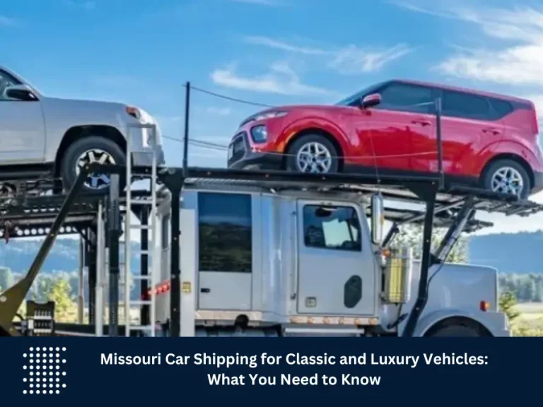 Missouri Car Shipping for Classic and Luxury Vehicles: What You Need to Know